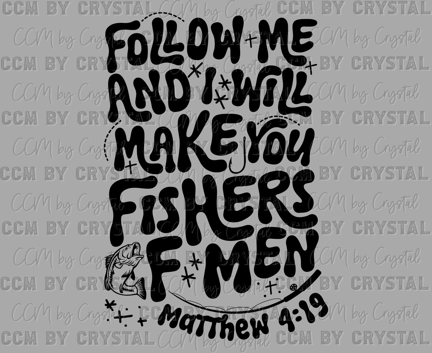 Follow Me and I Will Make You Fishers of Men Mathew 4:19 Ready to Press Transfer DTF Transfer Sublimation Transfer