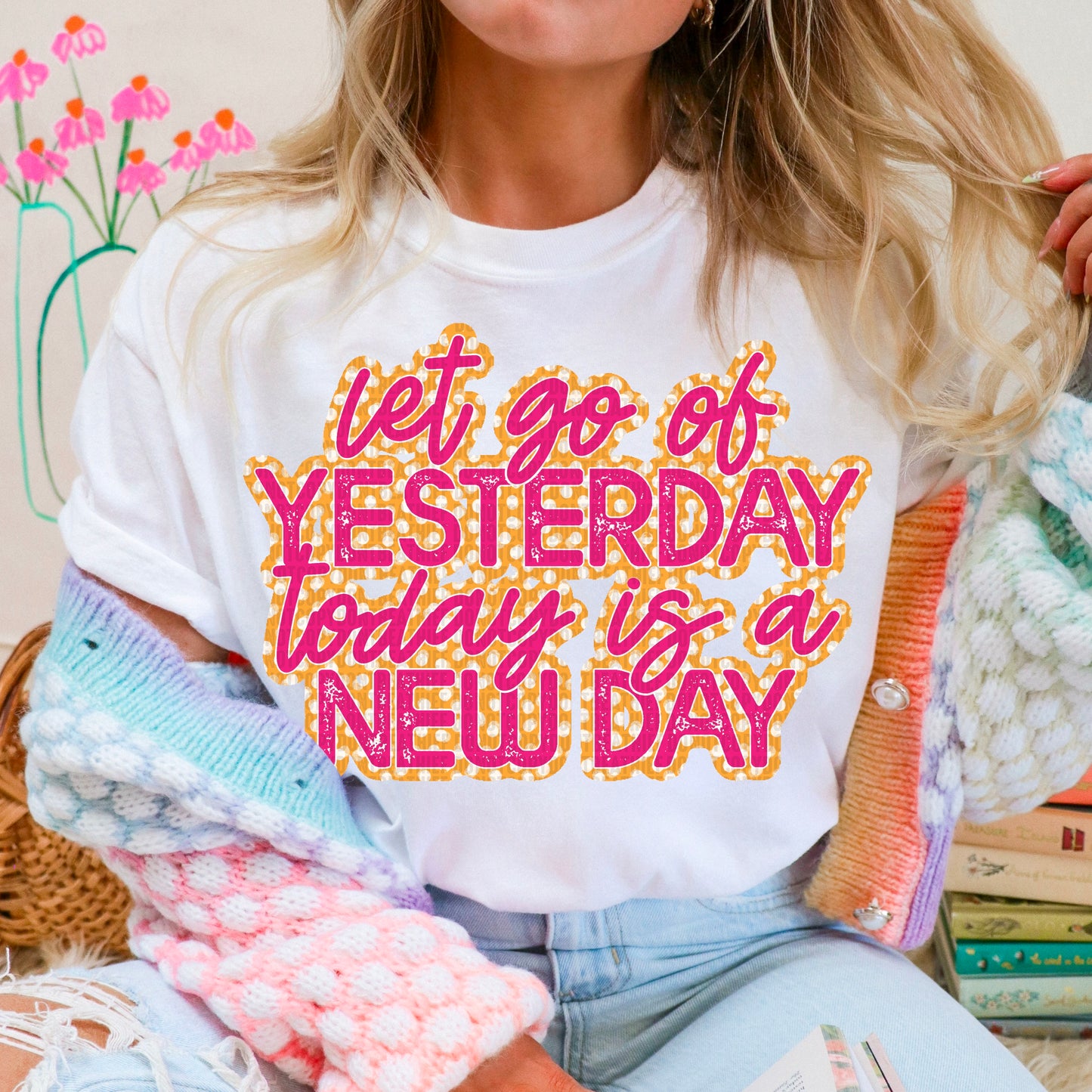 Let Go of Yesterday Today is A New Day Ready to Press Transfer