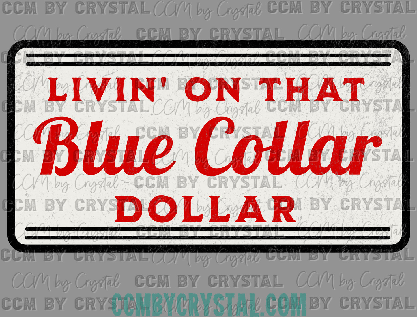 Distressed Livin' on that Blue Collar Dollar Ready to Press Transfer DTF Transfer Sublimation Transfer
