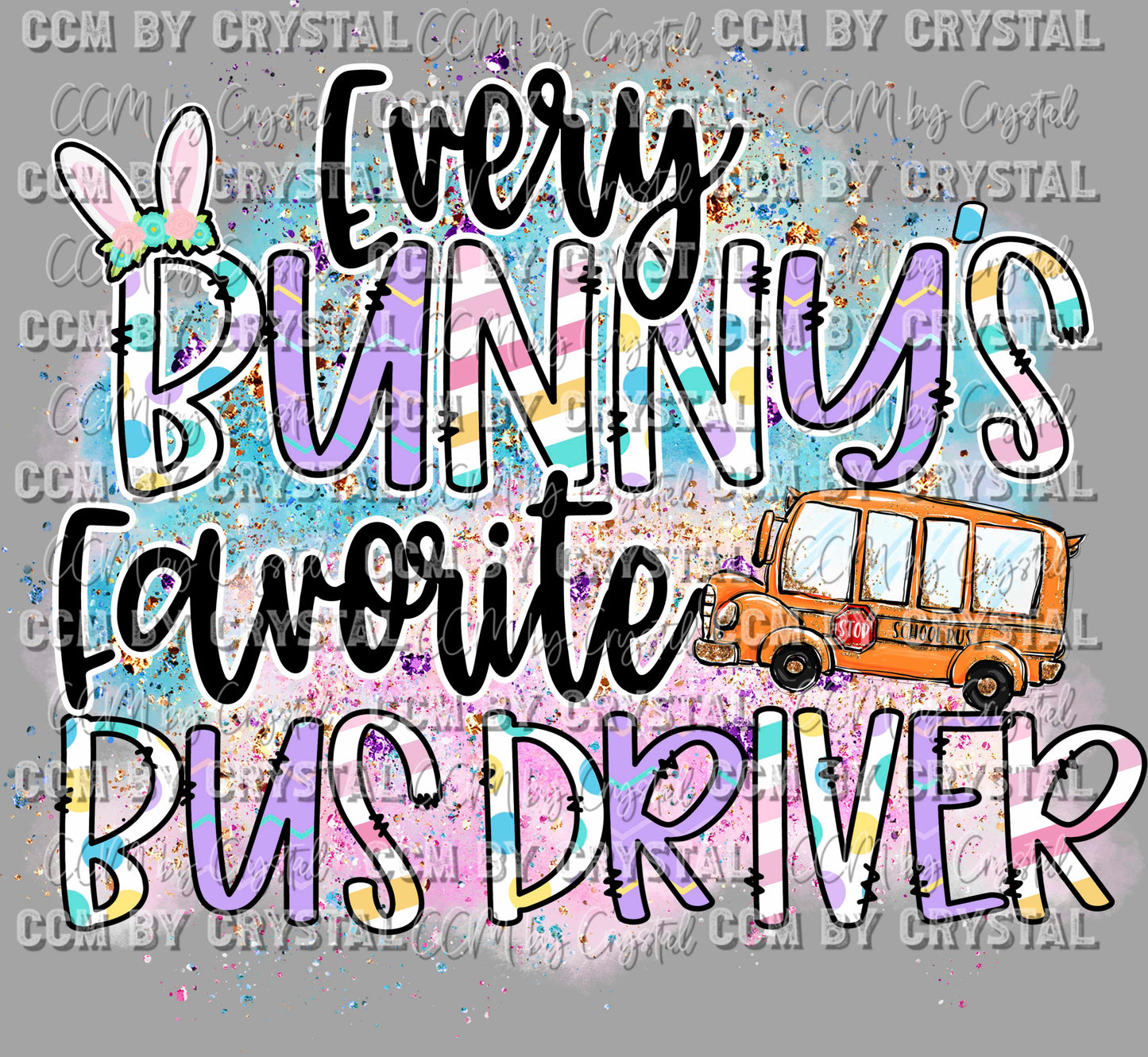 Every Bunny's Favorite Bus Driver Easter Ready to Press Transfer DTF Transfer Sublimation Transfer