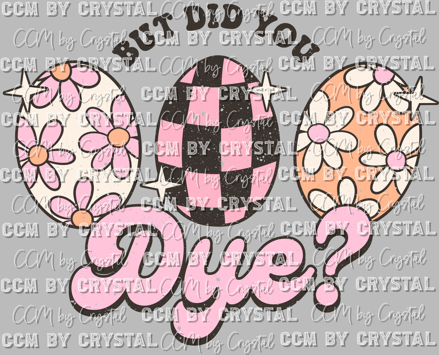 But Did You Dye? Easter Ready To Press Transfer DTF Sublimation