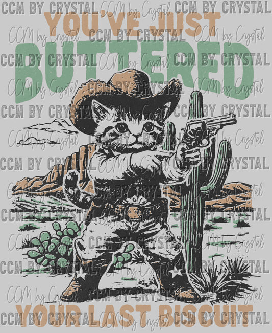 You've Buttered Your Lasty Biscuit Ready to Press Transfer DTF Transfer Sublimation Transfer