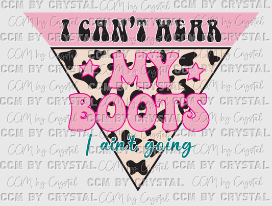 Western I Can't Wear My Boots I Ain't Going Ready to Press Transfer