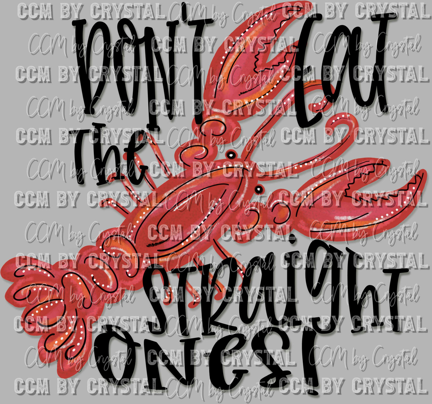 Don't Eat the Straight Ones Crawfish Ready to Press Transfer DTF Transfer Sublimation Transfer