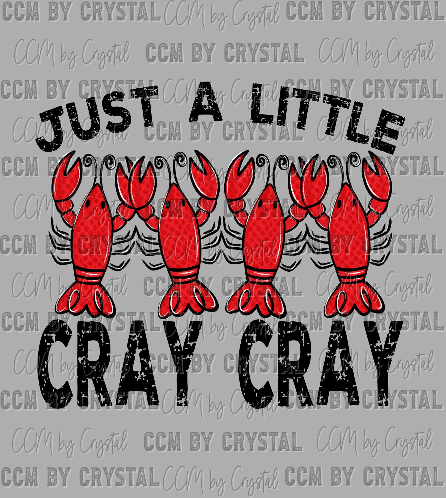 Just a Little Cray Cray Crawfish Ready to Press DTF Transfers Sublimation Transfers