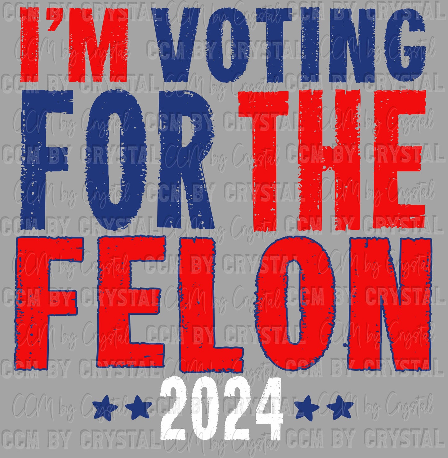 I'm Voting For The Felon 2024 Ready to Press Transfer DTF Transfer