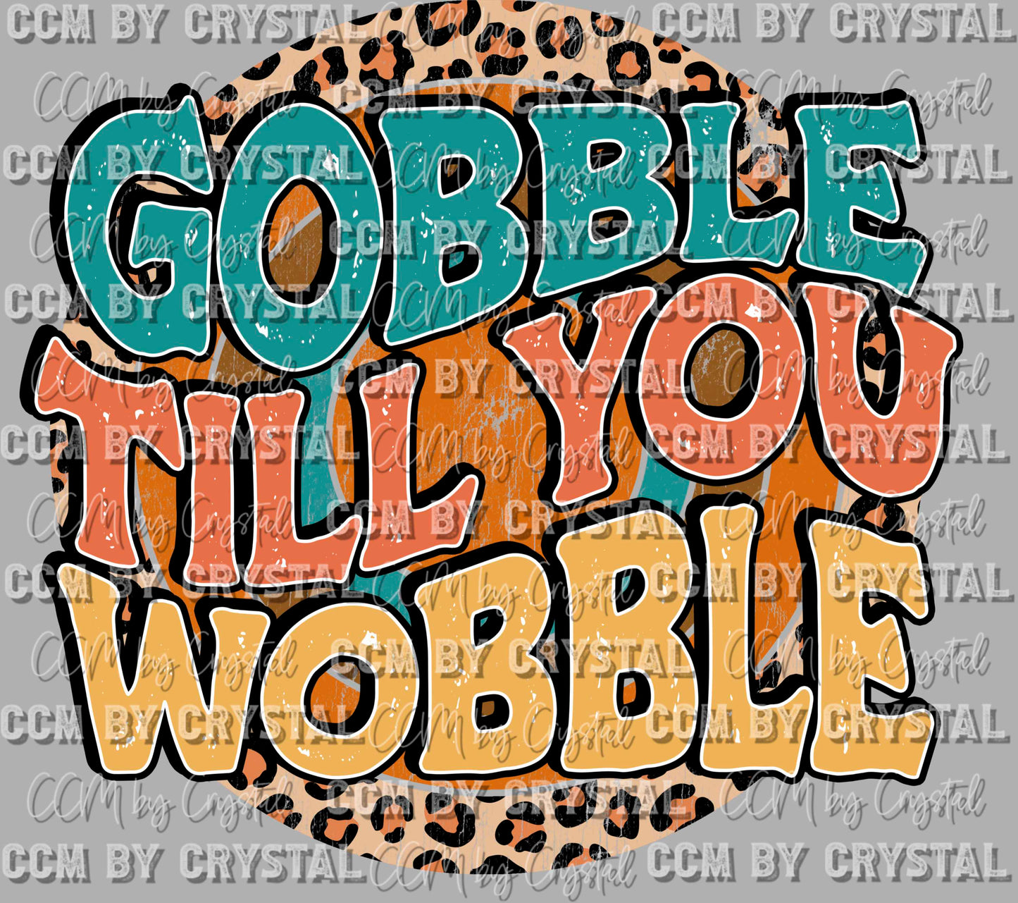 Gobble Til You Wobble Turkey Thanksgiving Ready to Press Transfer DTF Transfer Sublimation Transfer