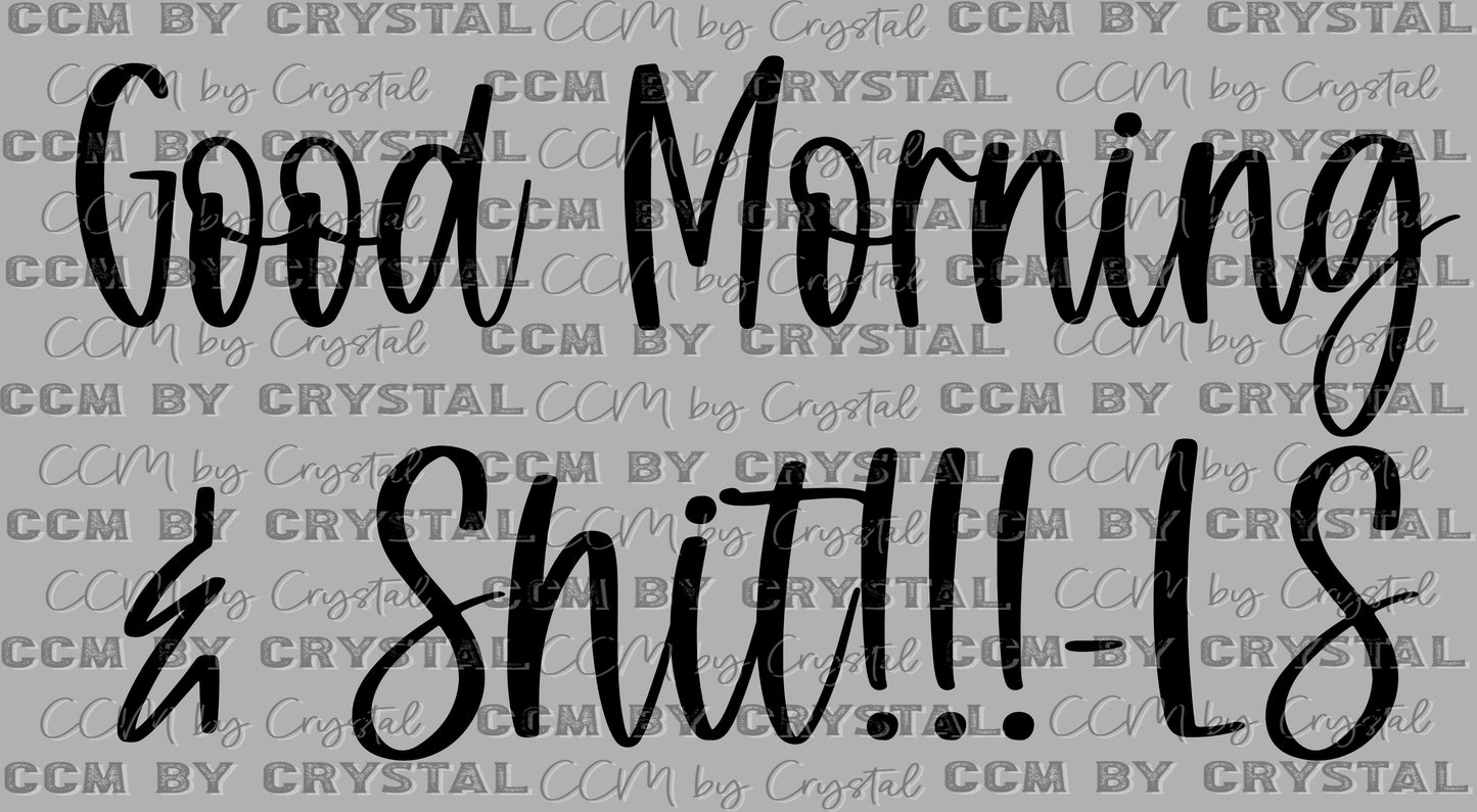 Good Morning & Shit!!! Ready to Press Transfer DTF Transfer Sublimation Transfer