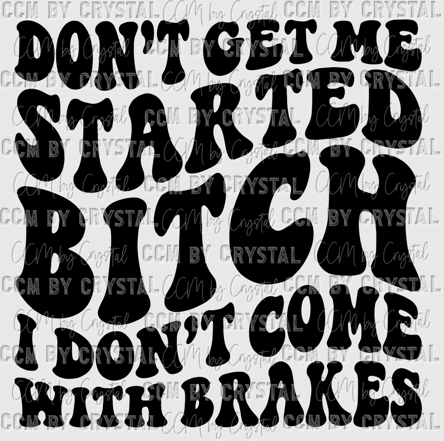 Don't Get Me Started I Don't Come With Brakes Ready to Press Transfer