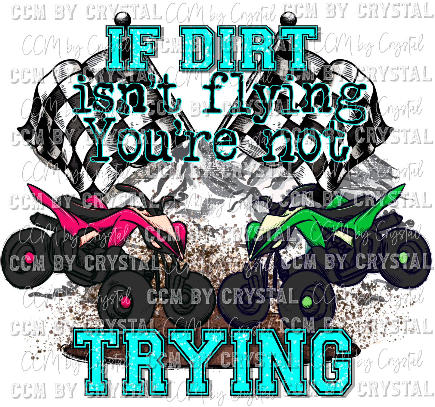 If Dirt Isn't Flying You're Not Trying ATV Ready to Press Transfer