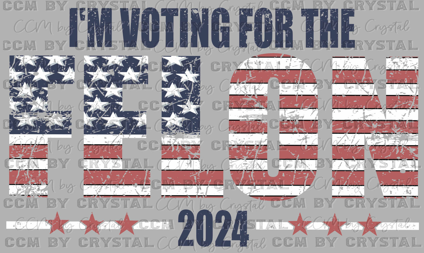I'm Voting for the Felon Trump 2024 Ready to Press Transfer DTF Transfer Sublimation Transfer