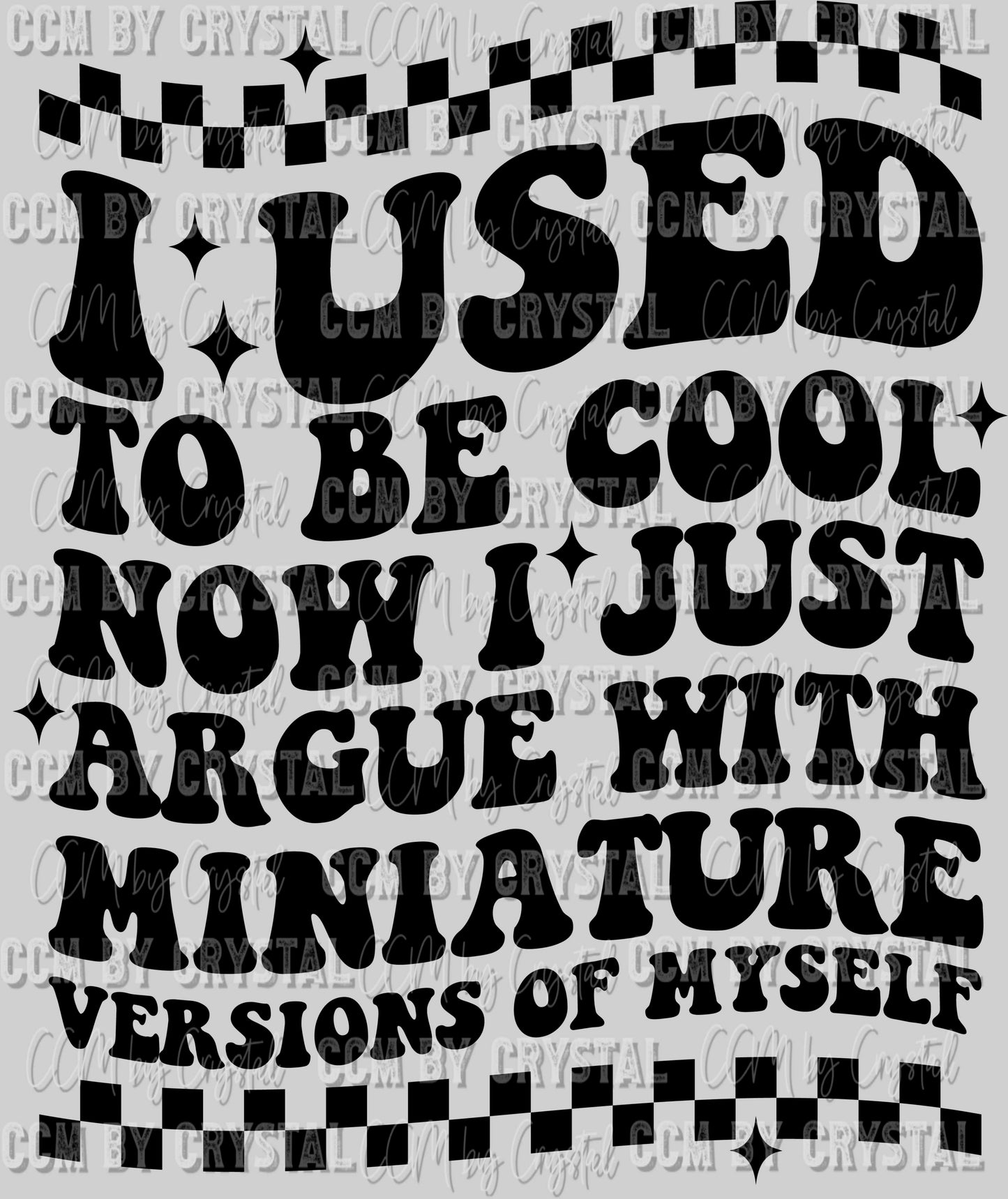 I Used to be Cool Now I just Argue with Miniature Versions of Myself Mom Life Ready To Press Transfer