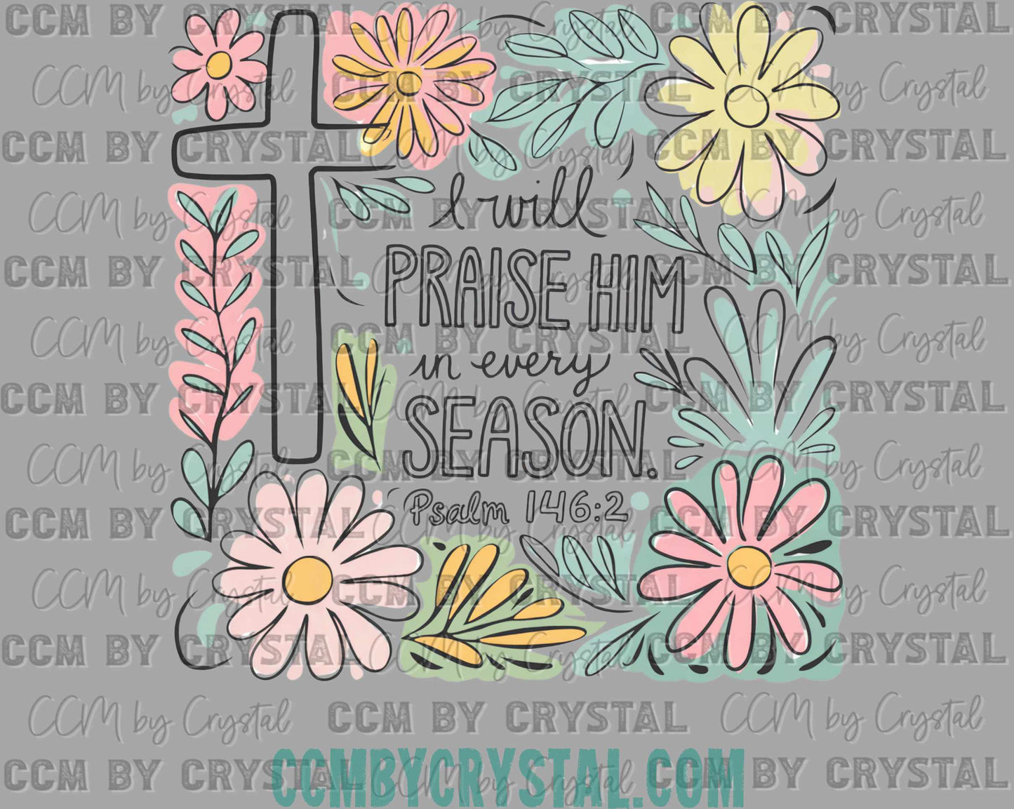 I Will Praise Him in Every Season Easter Jesus Ready to Press Transfer DTF Transfer Sublimation Transfer