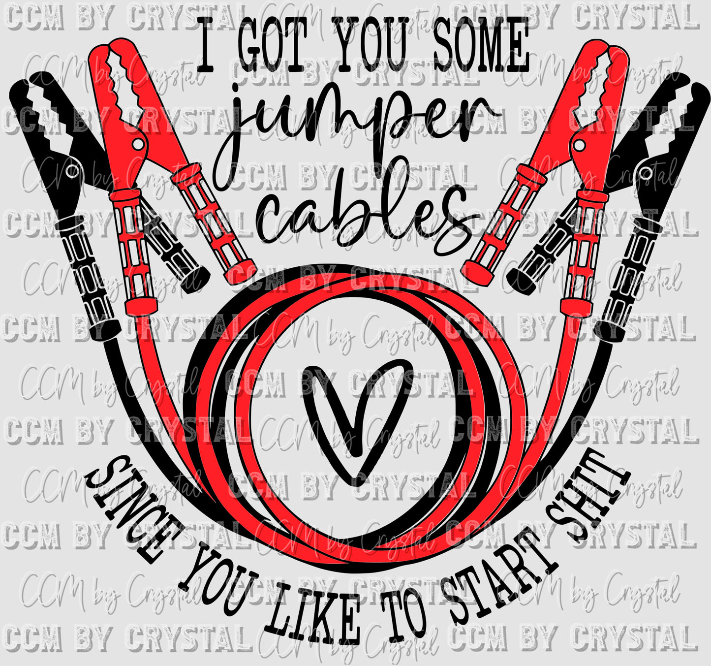 I Got You Some Jumper Cables Since You Like to Start Shit Ready to Press Transfer