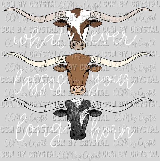 Whatever Lassos Your Long Horn Distressed Rodeo Western Ready to Press Transfer