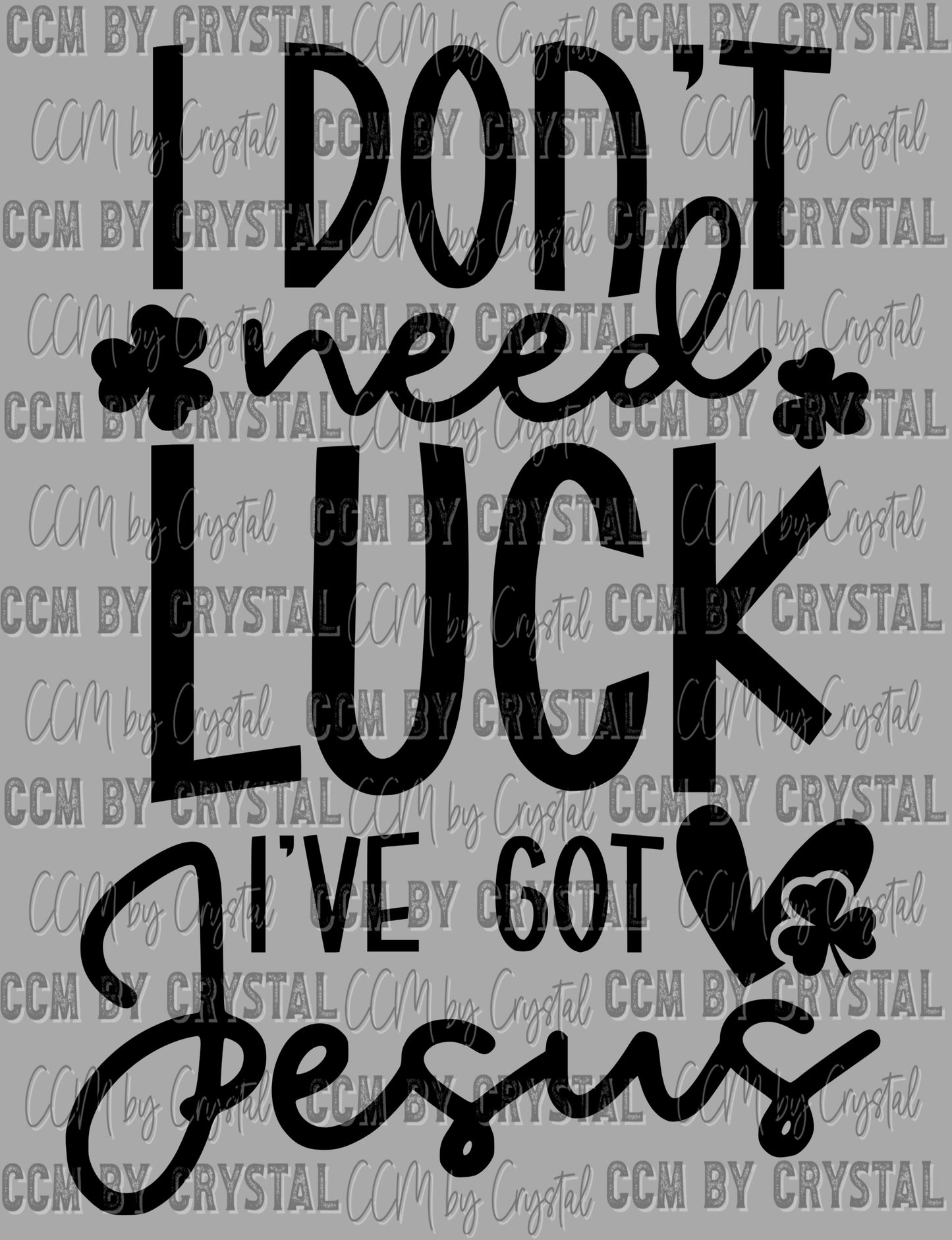 I Don't Need Luck I've Got Jesus St Patrick's Day Ready to Press Transfer DTF Transfer Sublimation Transfer