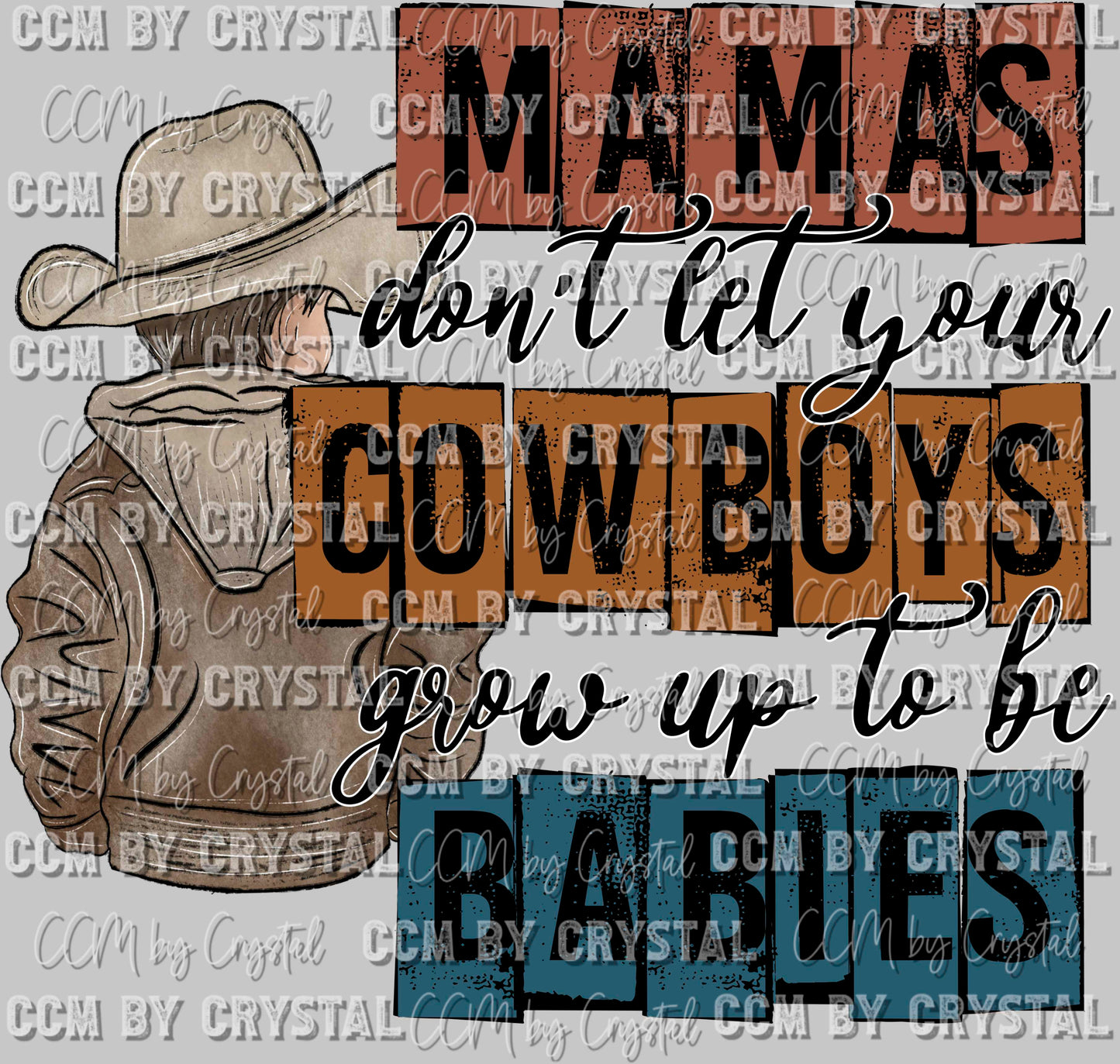 Mamas Don't Let Your Cowboys Grow up to be Babies Ready to Press Transfer DTF Transfer Sublimation Transfer