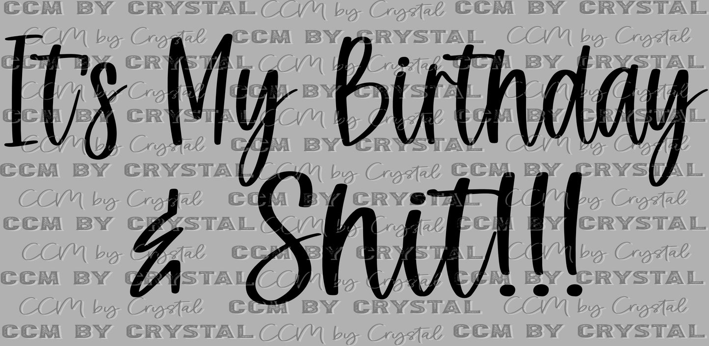 It's My Birthday & Shit!!! Ready to Press Transfer DTF Transfer Sublimation Transfer
