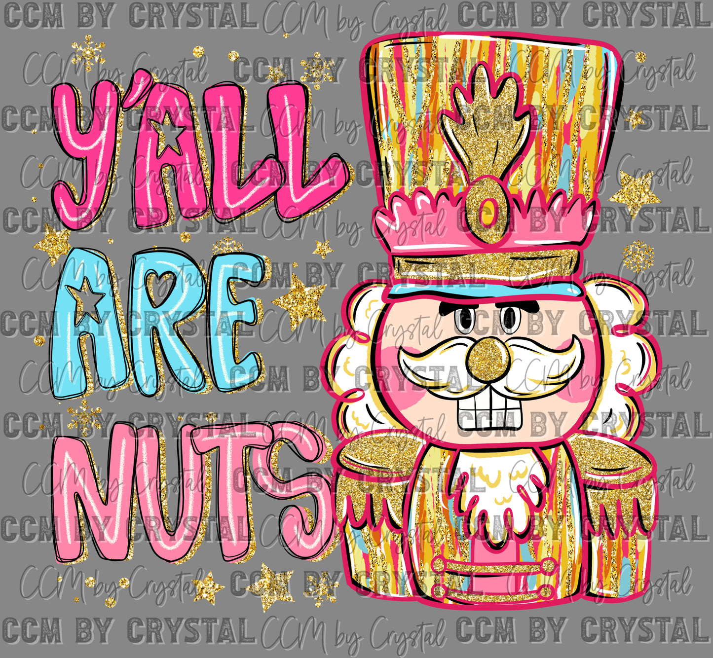 Yall Are Nuts Nutcracker Christmas Ready to Press Transfer DTF Transfer Sublimation Transfer