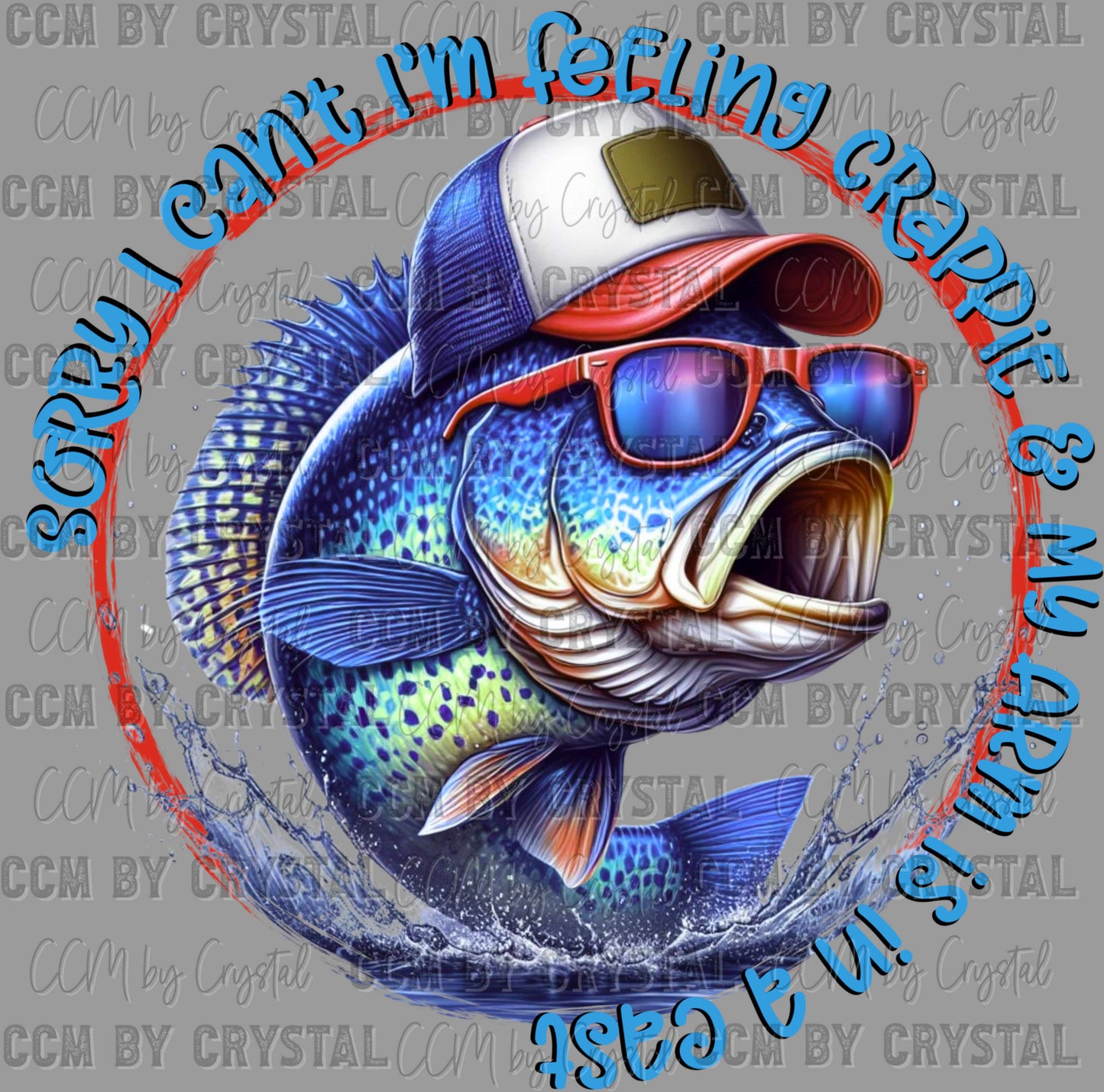 Fishing Sorry I Can't I'm Felling Crappie Ready to Press DTF Transfer Sublimation Transfer