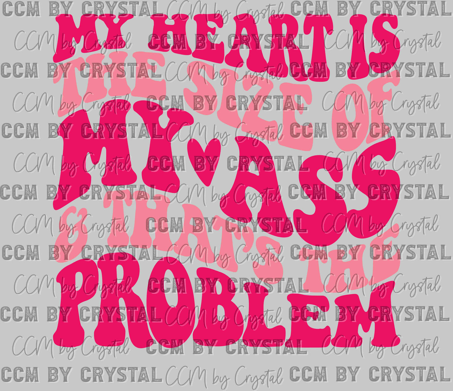 My Hearts The Size of My Ass That's The Problem Ready to Press Transfer
