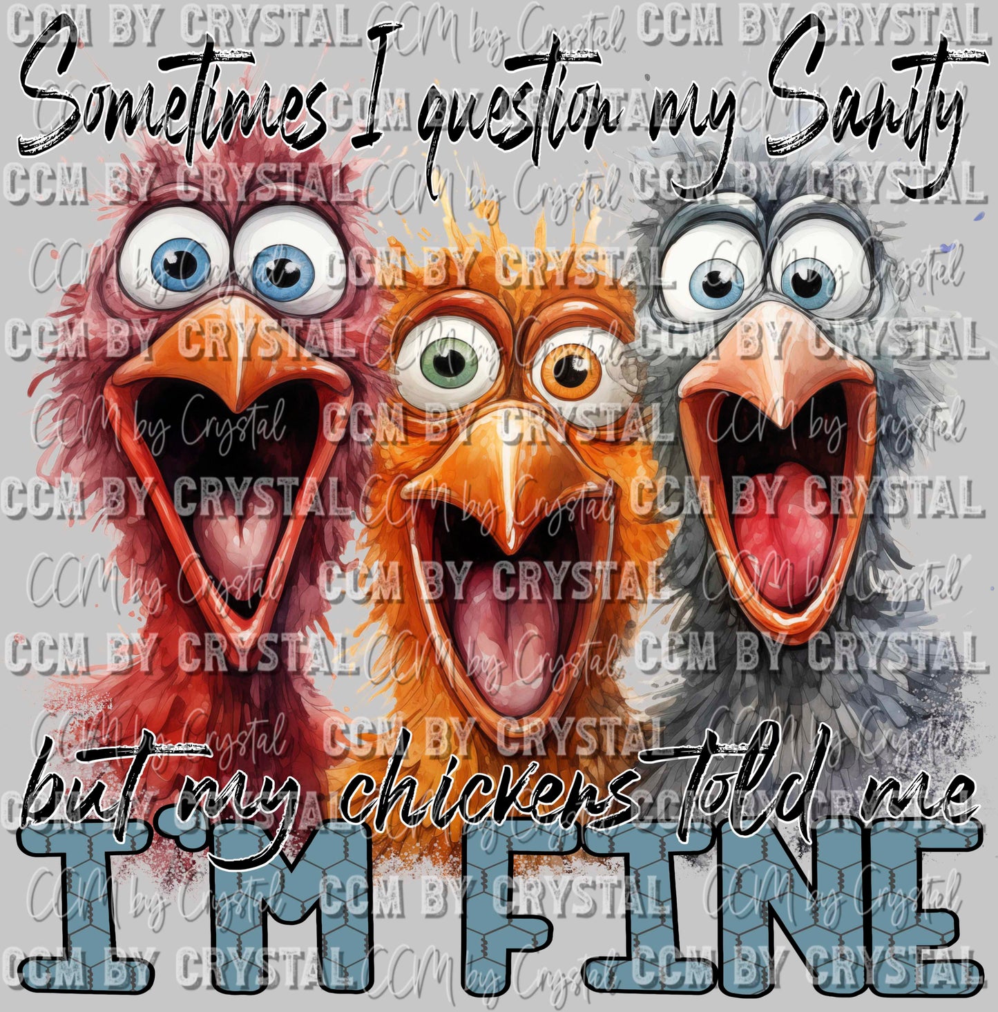Sometimes I Question My Sanity but My Chickens Told Me I'm Fine Ready to Press Transfer DTF Transfer Sublimation Transfer