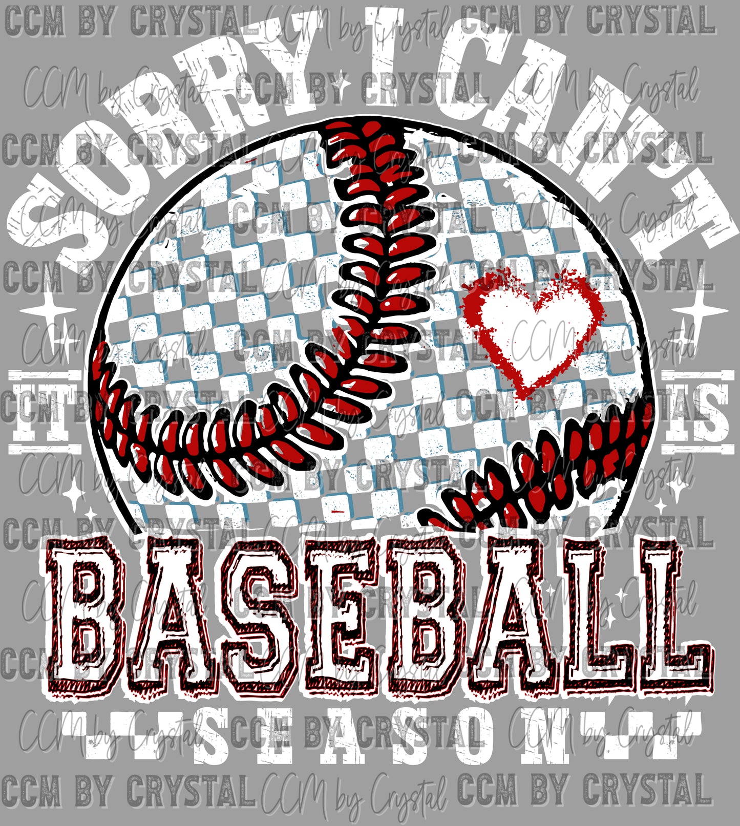 Sorry I Can't it is Baseball Season Ready to Press Transfer DTF Transfer