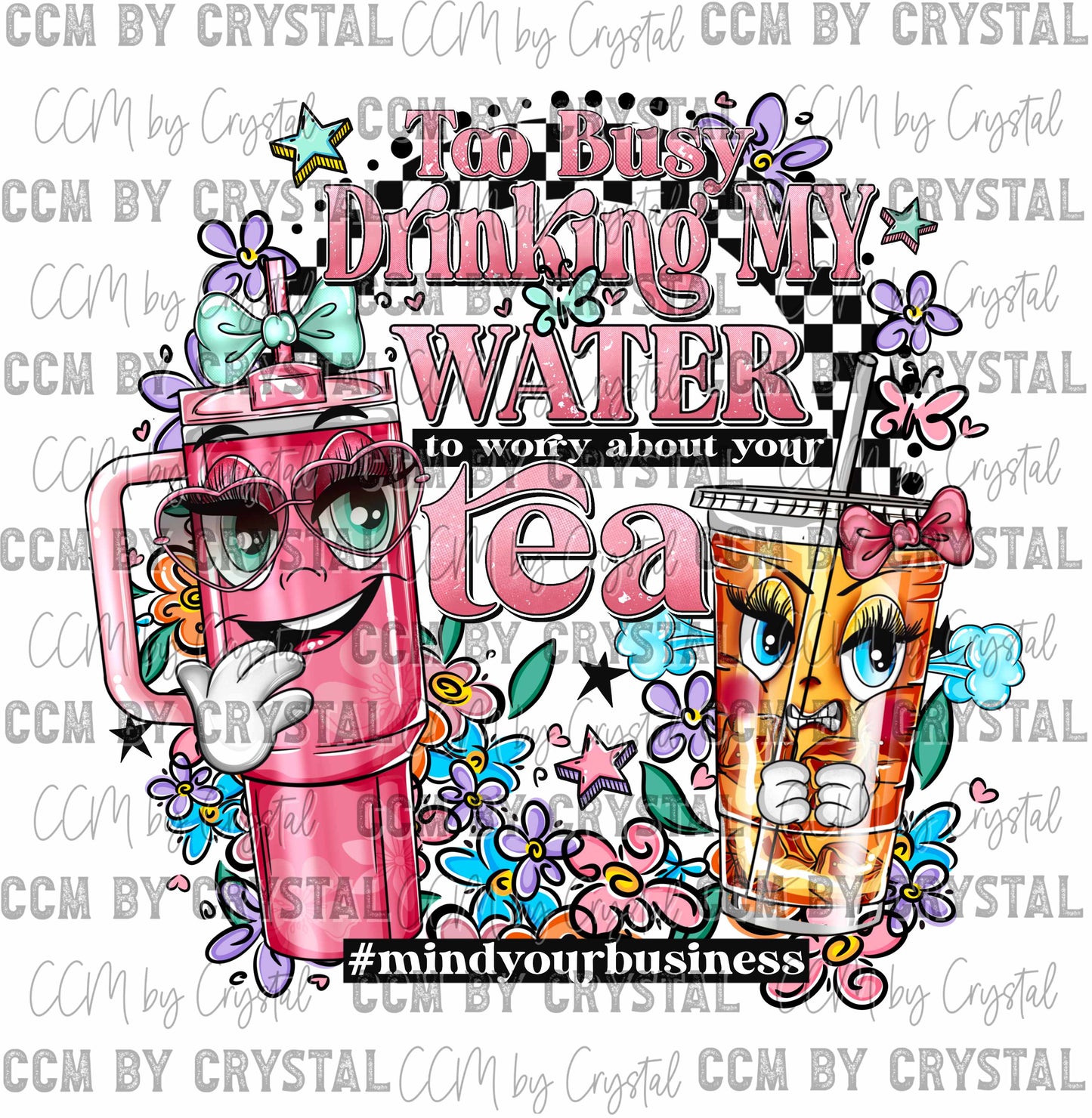 Too Busy Drinking My Water to Worry About Your Tea Ready to Press Transfer