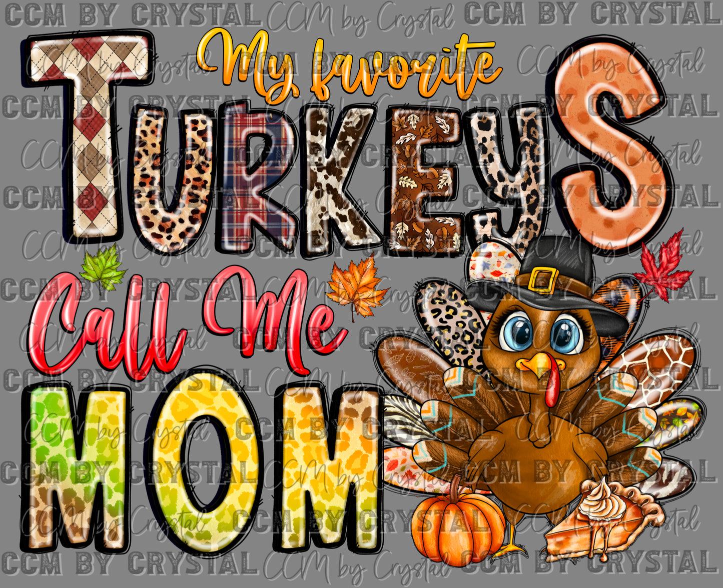 My Favorite Turkeys Call Me Mom Thanksgiving Ready to Press Transfer DTF Transfer Sublimation Transfer