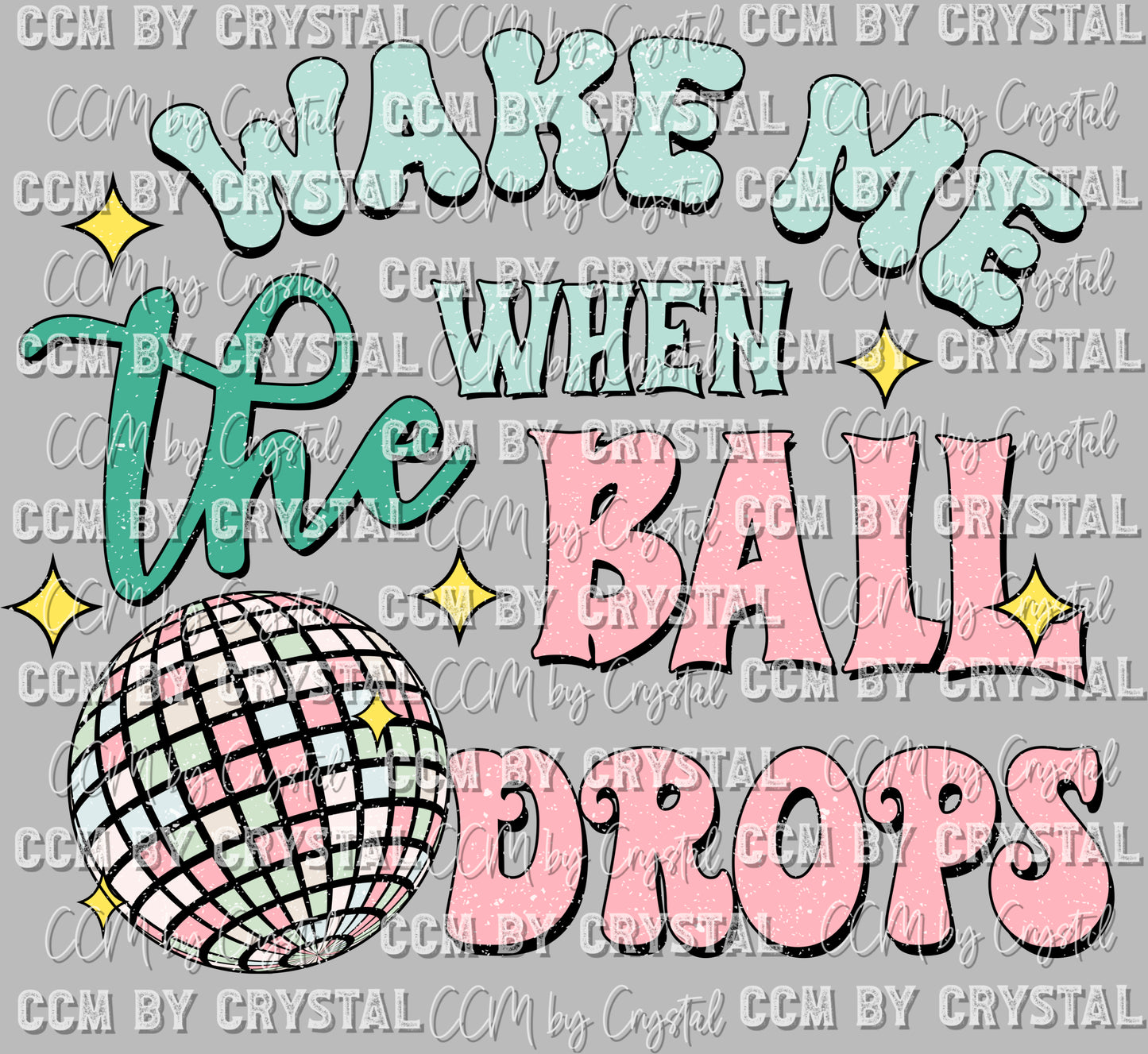 Happy New Year Wake Me When The Ball Drops Ready To Press Transfer DTF Sublimation