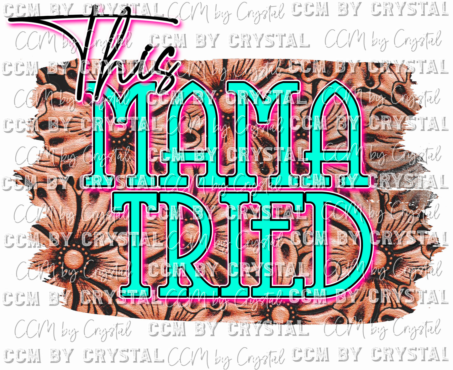 Copy of Westen This Mama Tried Brown Pink and Teal Ready To Press Transfer DTF Sublimation