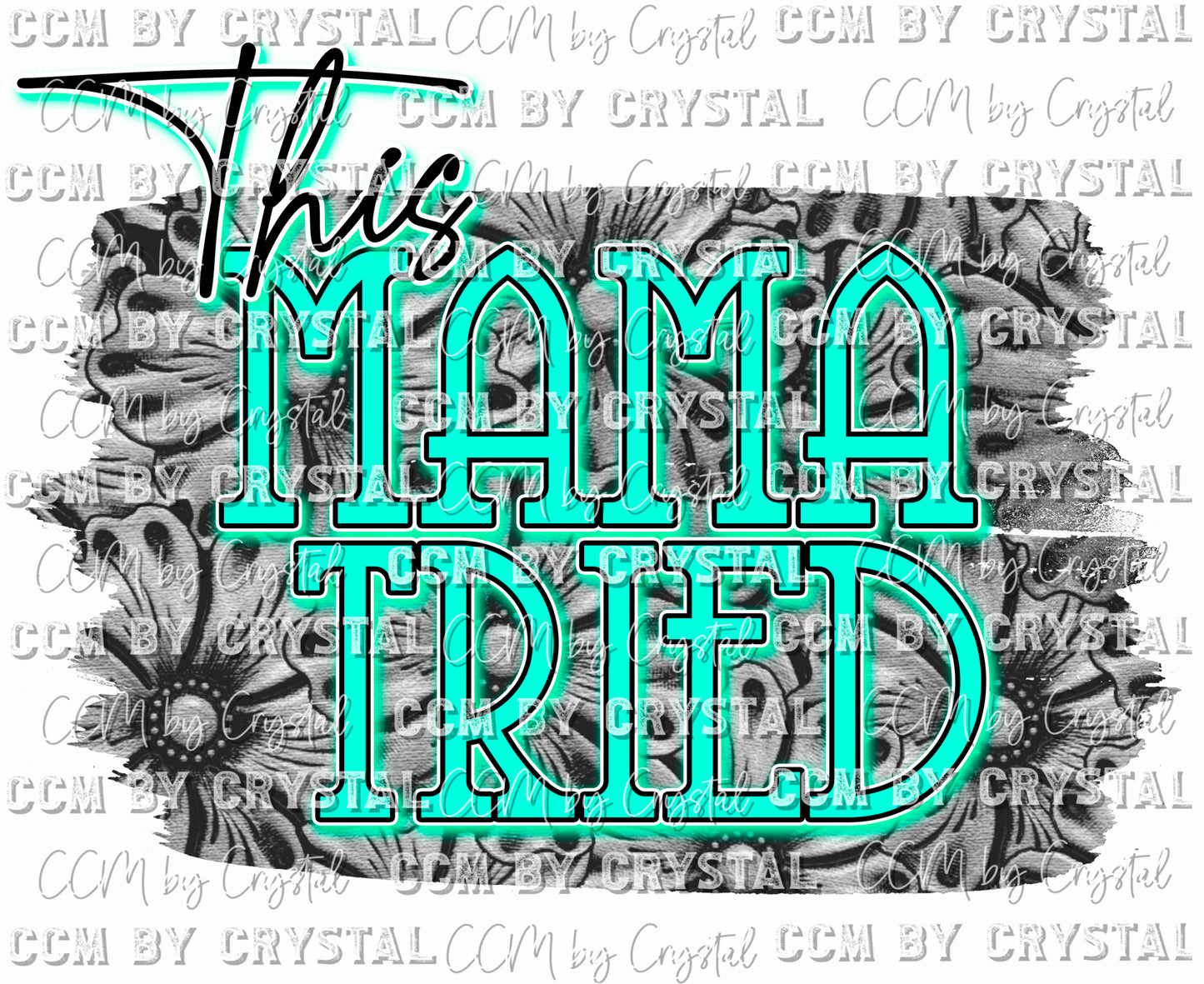 Copy of Western This Mama Tried Gray and Teal Ready To Press Transfer DTF Sublimation