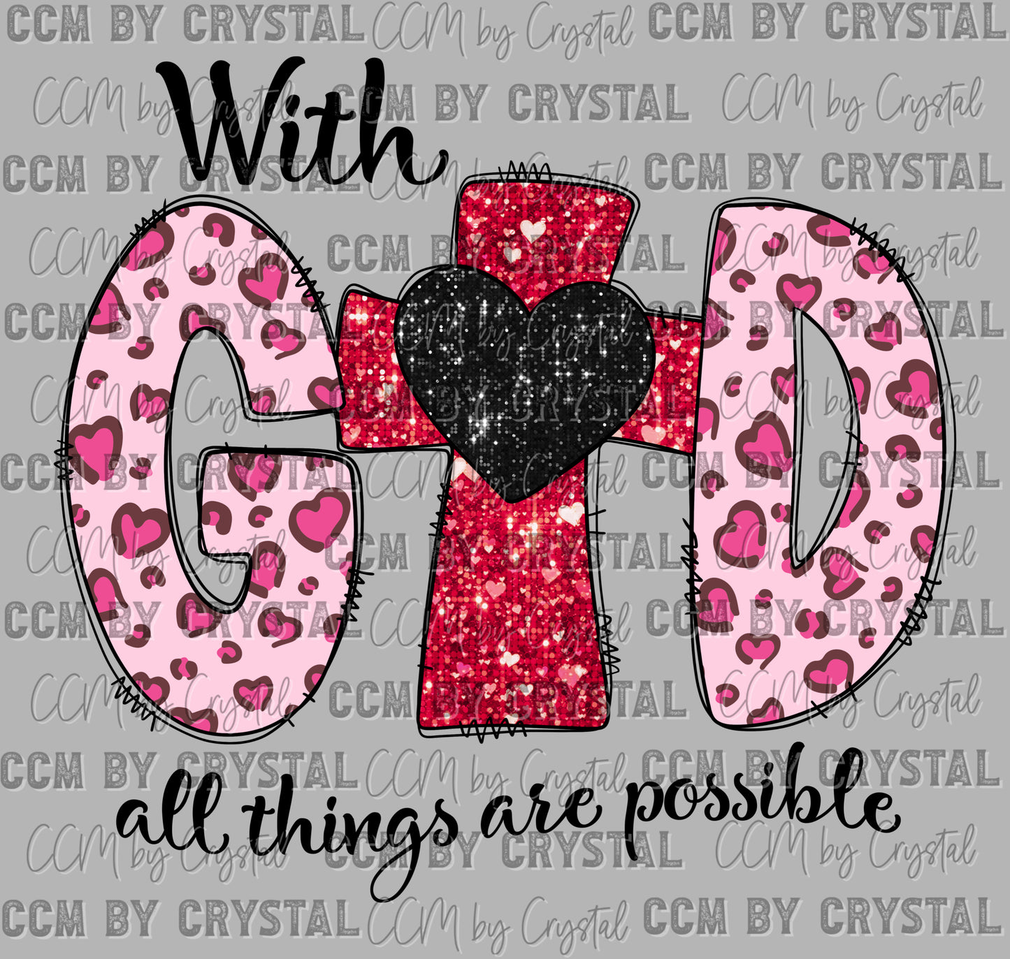 With God All Things Are Possible Valentines Day Christian Ready to Press Transfer DTF Transfer Sublimation Transfer