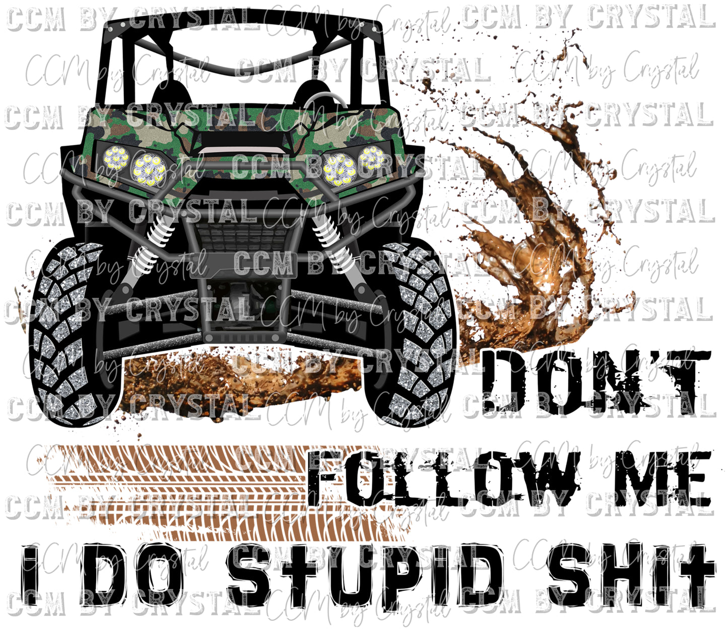 Don't Follow Me I do Stupid Shit Camo Print UTV Ready to Press Transfer