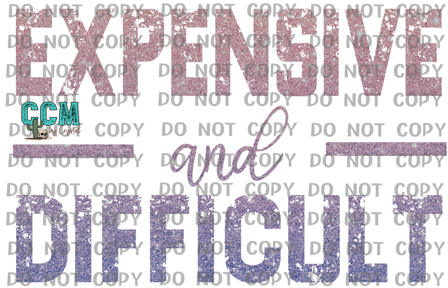 Expensive and Difficult PNG Digital File ONLY