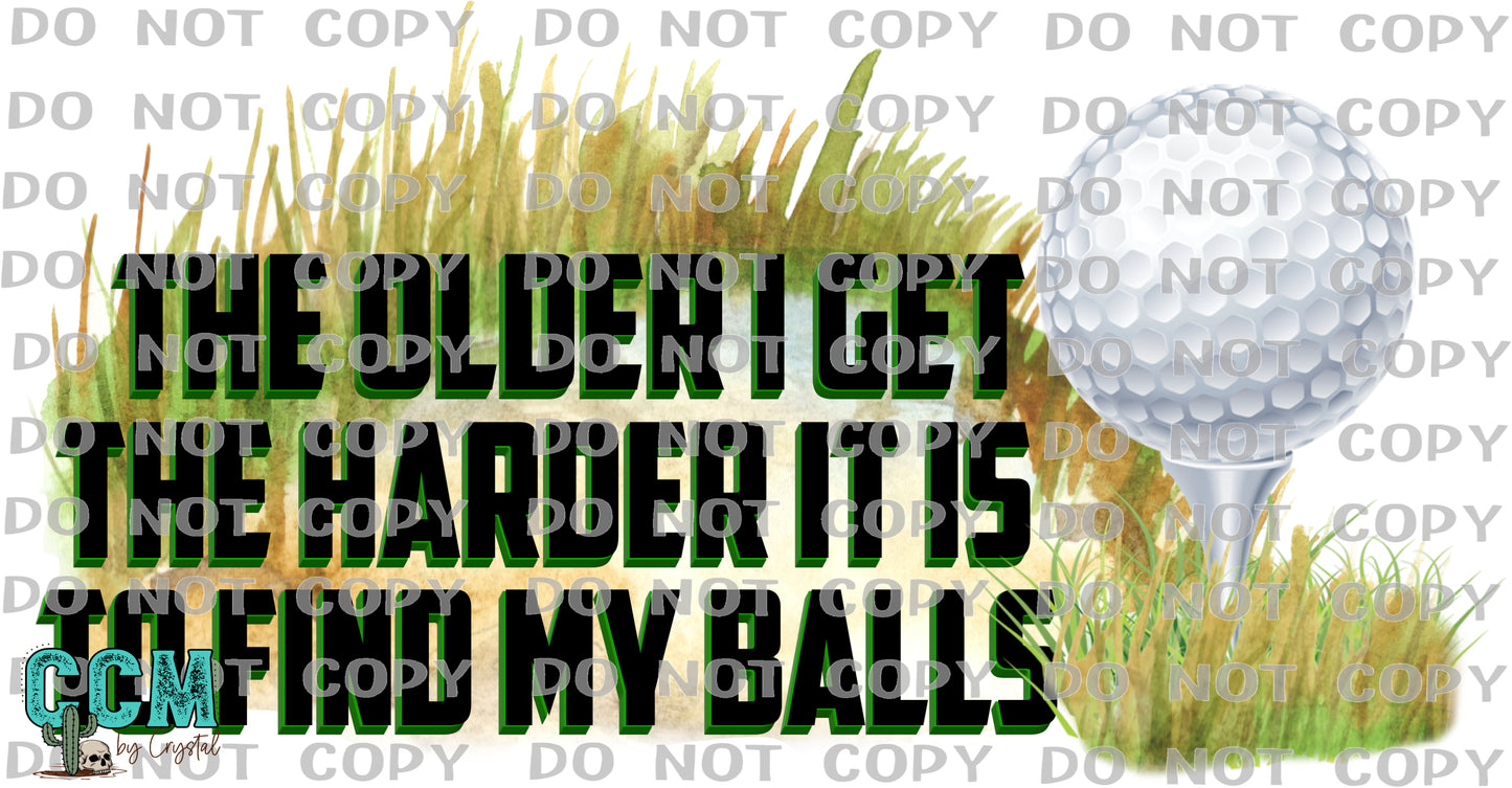 The Older I Get the Harder it is to Find My Balls