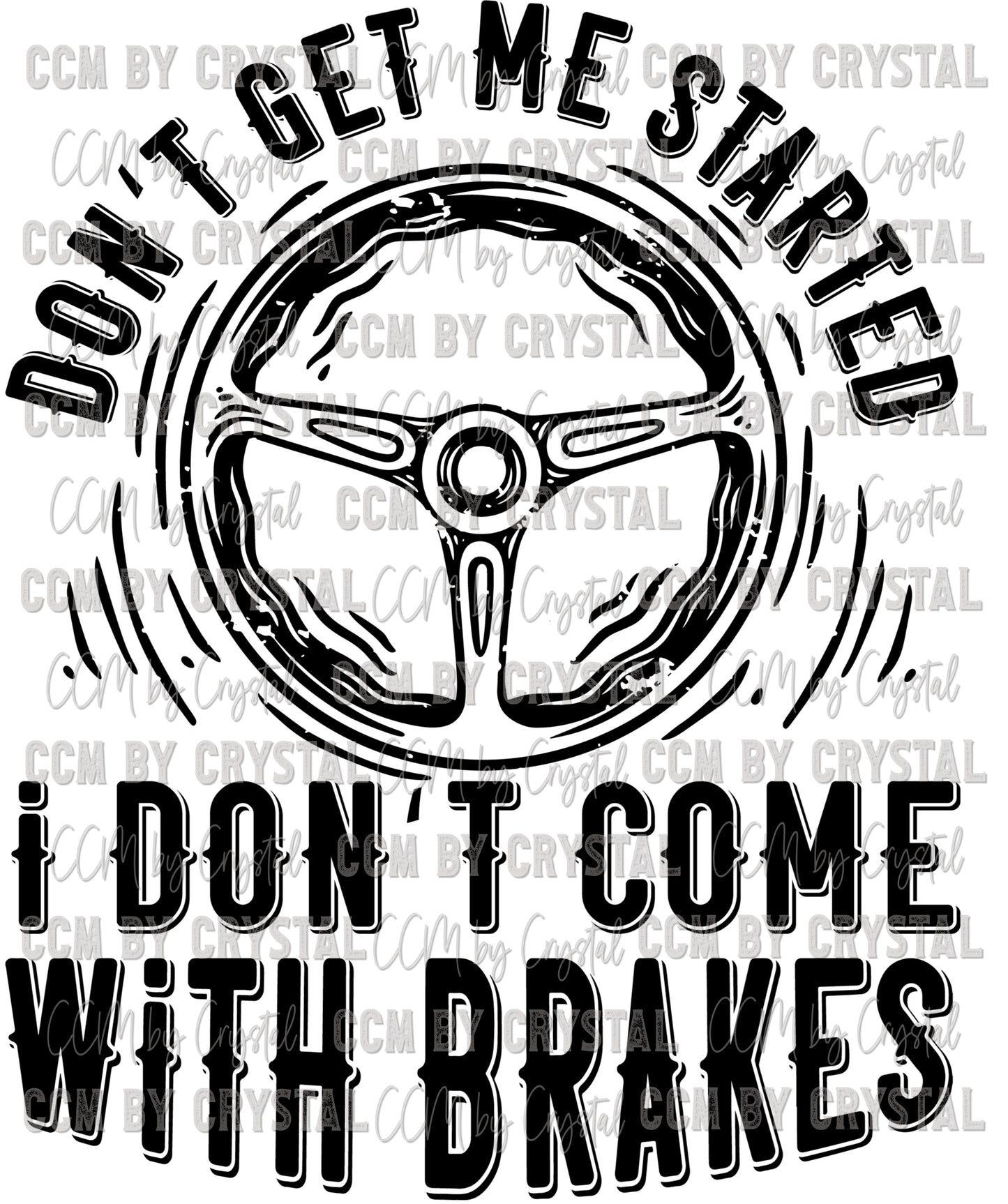 Don't Get Me Started I Don't Come with Brakes Ready to Press Transfer