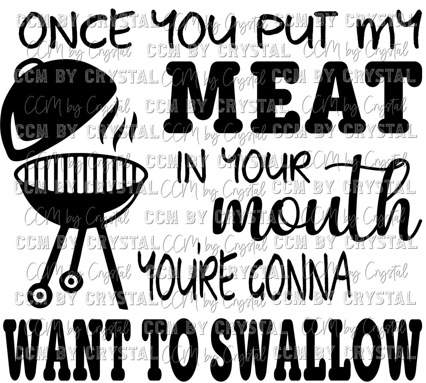 Once You Put My Meat in Your Mouth You're Gonna Want to Swallow SVG PNG DXF Digital Download