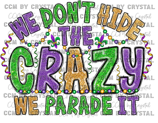 We Don't Hide the Crazy We Parade It Mardi Gras