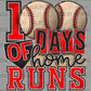 100 Days of Homeruns School Baseball Ready to Press Transfer DTF Transfer Sublimation Transfer