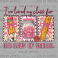 I Loved My Class for 100 Days of School Teacher Ready to Press DTF Transfers Sublimation Transfers