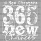 Happy New Year 365 New Chances White Ready to Press Transfer DTF Transfer Sublimation Transfer