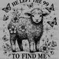 He Left the 99 to Find Me Black Ready to Press Transfer DTF Transfer Sublimation Transfer