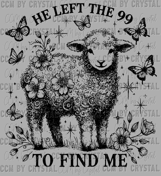 He Left the 99 to Find Me Black Ready to Press Transfer DTF Transfer Sublimation Transfer