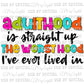 Adulthood is Straight up the Worst Hood Print Ready to Press Transfer
