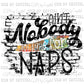 Aint Nobody Got Time for Naps Print Ready to Press Transfer
