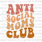 Anti-Social Moms Club Print Ready to Press Transfer