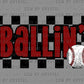 Ballin baseball Ready to Press Transfer DTF Transfer Sublimation Transfer
