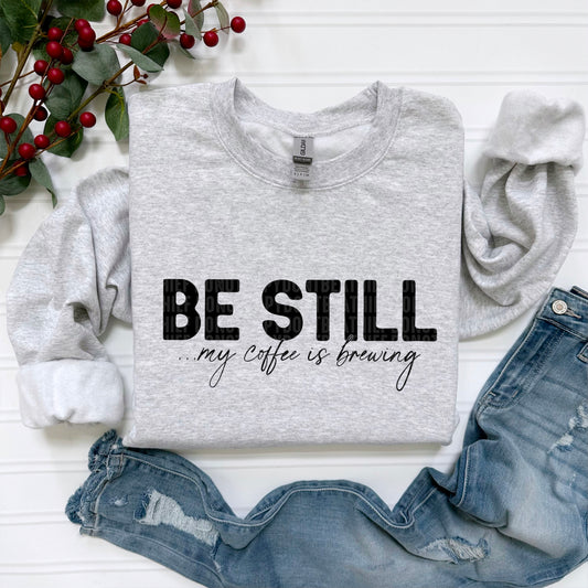 Be Still ...My Coffee is Brewing Ready to Press Transfer DTF Transfer Sublimation Transfer