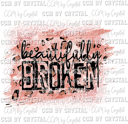 Beautifully Broken Print Ready to Press Transfer